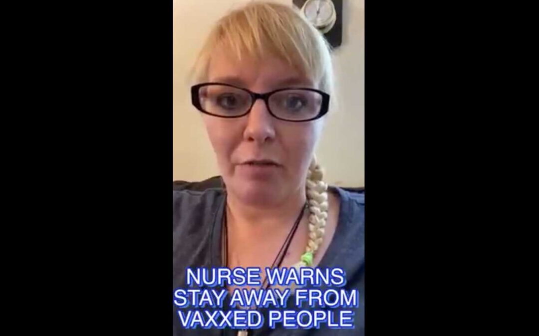 Nurse Warns – Stay Away From Vaxxed People!
