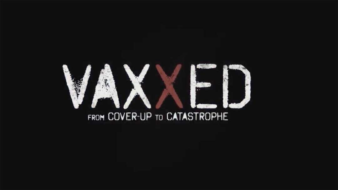 VAXXED: FROM COVER-UP TO CATASTROPHE