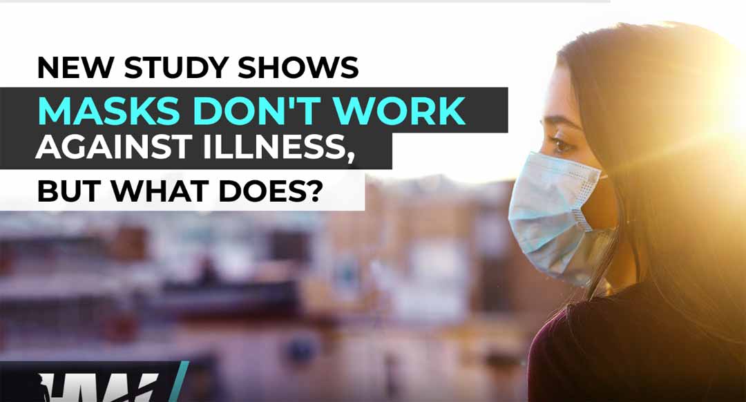 NEW STUDY SHOWS MASKS DON’T WORK AGAINST ILLNESS